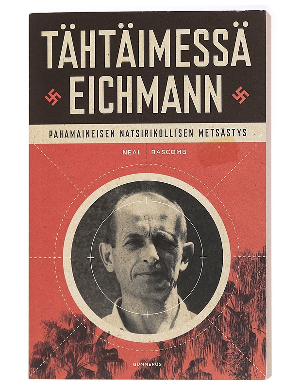 Tähtäimessä Eichmann : pahamaineisen natsirikollisen metsästys - Bascomb, Neal - Elämäkerrat ja muistelmat - 10105438783 - 0