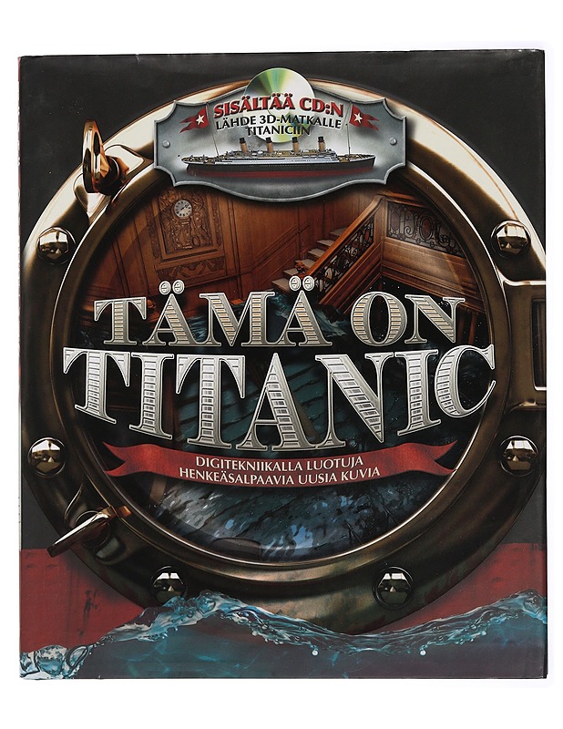 Tämä on Titanic : digitekniikalla luotuja henkeäsalpaavia uusia kuvia - Chrisp, Peter - Historiakirjat - 10105438864 - 0