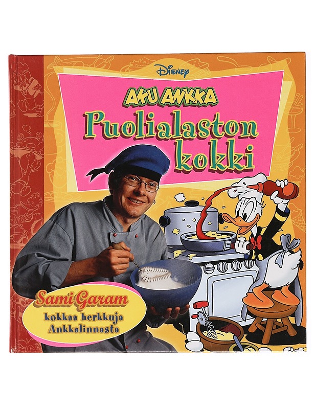 Aku Ankka : puolialaston kokki ; Sami Garam kokkaa herkkuja Ankkalinnasta - Garam, Sami - Sarjakuvat - 10105438879 - 0