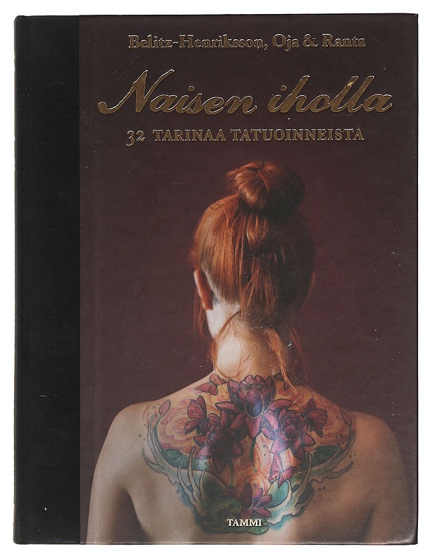 Naisen iholla : 32 tarinaa tatuoinneista - Belitz-Henriksson, Jenny - Taide- ja kulttuurikirjat - 10105438887 - 0