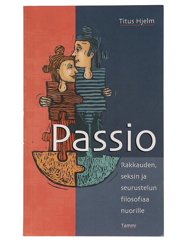 Passio : rakkauden, seksin ja seurustelun filosofiaa nuorille - Titus Hjelm - Tietokirjat ja oppaat - 10105438984 - 0
