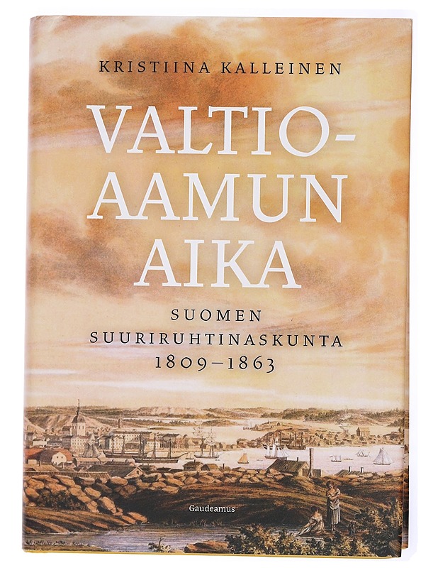 Valtioaamun aika : Suomen suuriruhtinaskunta 1809-1863 - Kristiina Kalleinen - Historiakirjat - 10105438995 - 0