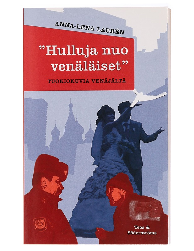"Hulluja nuo venäläiset" : tuokiokuvia Venäjältä - Laurén, Anna-Lena - Historiakirjat - 10105439016 - 0