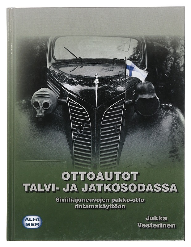 Ottoautot talvi- ja jatkosodassa : siviiliajoneuvojen pakko-otto rintamakäyttöön - Jukka Vesterinen - Historiakirjat - 10105439020 - 0