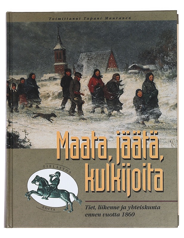 Tuhat vuotta tietä, kaksisataa vuotta tielaitosta: 1, Maata, jäätä, kulkijoita - Tapani Mauranen - Historiakirjat - 10105439061 - 0