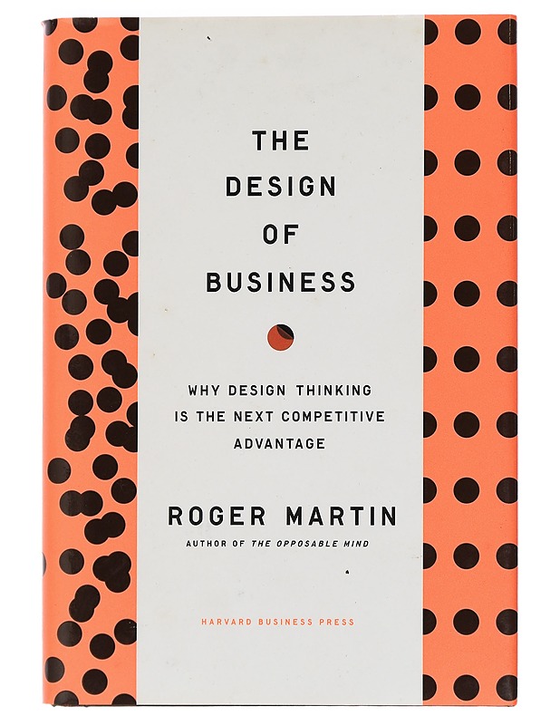 The design of business : why design thinking is the next competitive advantage - Roger Martin - Tietokirjat ja oppaat - 10105439078 - 0