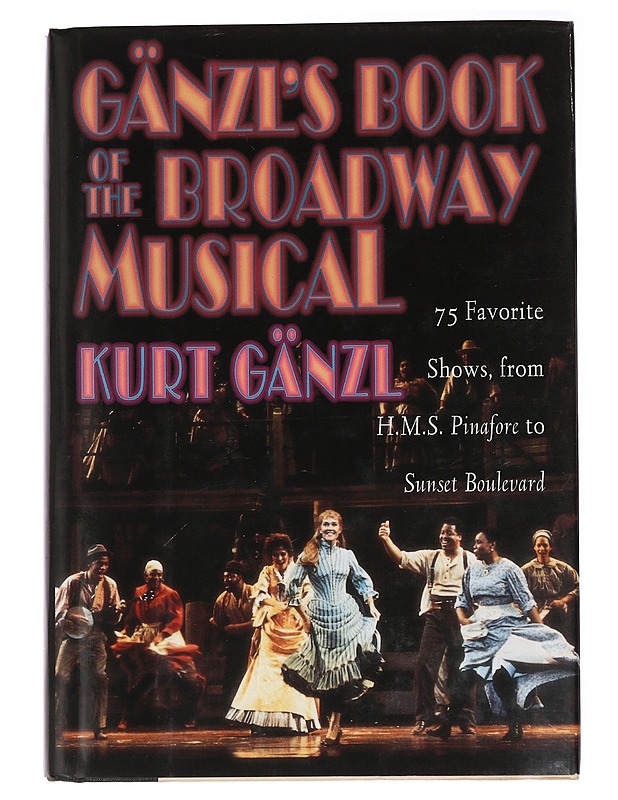 Gänzl's book of the Broadway musical : 75 favorite shows, from H.M.S. Pinafore to Sunset Boulevard - Kurt Gänzl - Tietokirjat ja oppaat - 10105439087 - 0