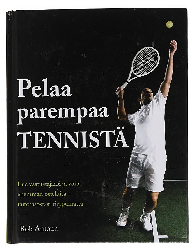 Pelaa parempaa tennistä : analyyttisen pelaajan opas - Antoun, Rob - Tietokirjat ja oppaat - 10105439083 - 0