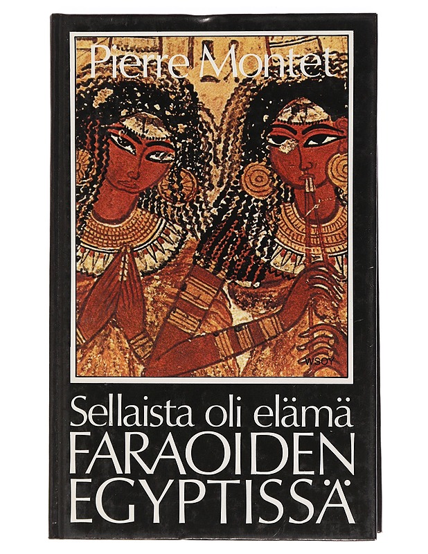 Pierre Montet : Sellaista oli elämä faraoiden Egyptissä - Tietokirjat ja oppaat - 10105439190 - 0