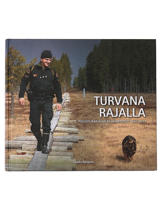 Turvana rajalla: Pohjois-Karjalan rajavartiosto 1947-2017 - Jukka Partanen - Historiakirjat - 10105439189 - 0