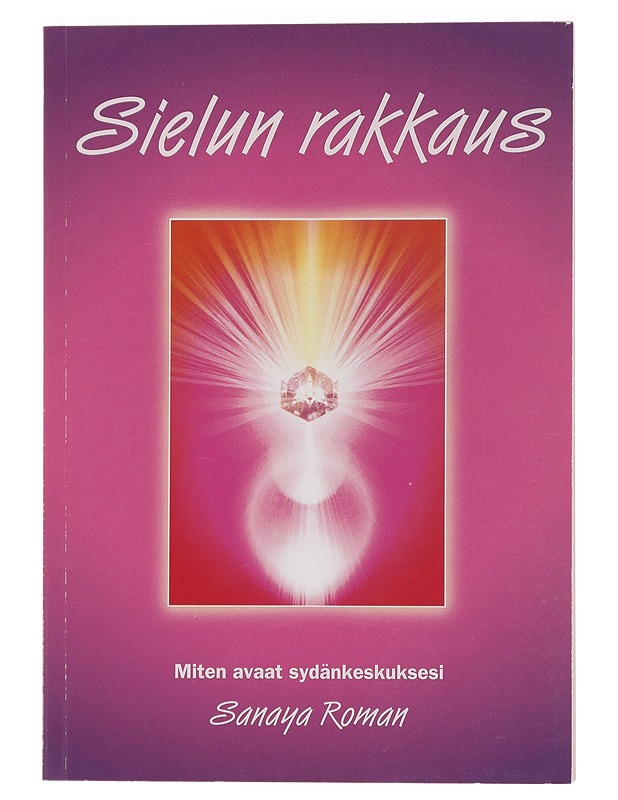 Sielun rakkaus : miten avaat sydänkeskuksesi - Roman, Sanaya - Tietokirjat ja oppaat - 10105439248 - 0