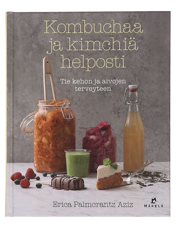 Kombuchaa ja kimchiä helposti - Palmcrantz Aziz, Erica - Ruokakirjat - 10105439263 - 0