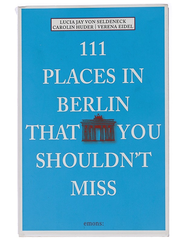 111 Places in Berlin That You Shouldn't Miss - Seldeneck, Lucia Jay von ; Huder, Carolin ; Eidel, Verena - Tietokirjat ja oppaat - 10105439351 - 0