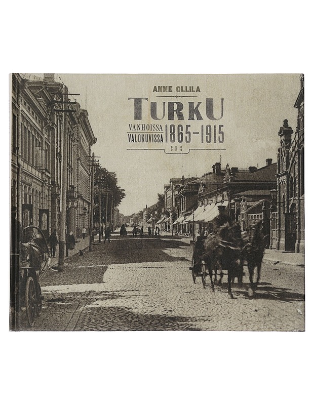 Turku vanhoissa valokuvissa 1865-1915 - Ollila, Anne - Historiakirjat - 10105439364 - 0