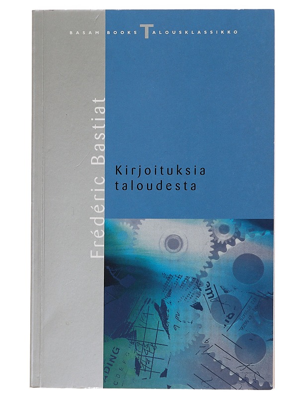 Kirjoituksia taloudesta - Bastiat, Frédéric - Tietokirjat ja oppaat - 10105439375 - 0