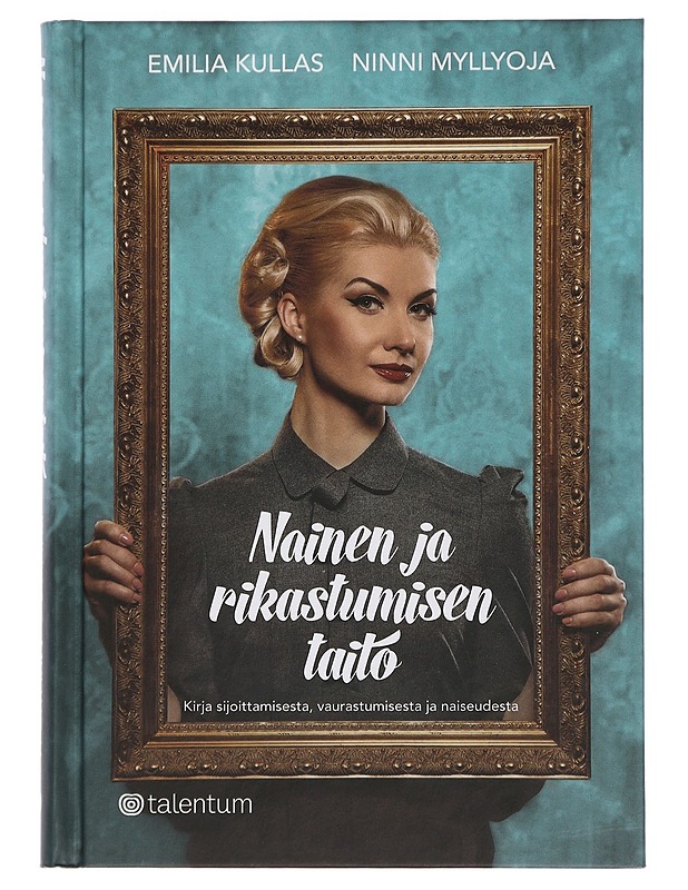 Nainen ja rikastumisen taito : kirja sijoittamisesta, vaurastumisesta ja naiseudesta - Kullas, Emilia - Tietokirjat ja oppaat - 10105439458 - 0