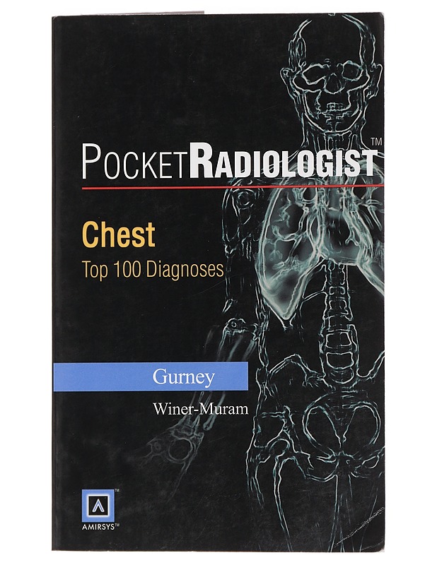 Pocket radiologist : Chest, Top 100  Diagnoses - Gurney, Jud W. - Tietokirjat ja oppaat - 10105439470 - 0
