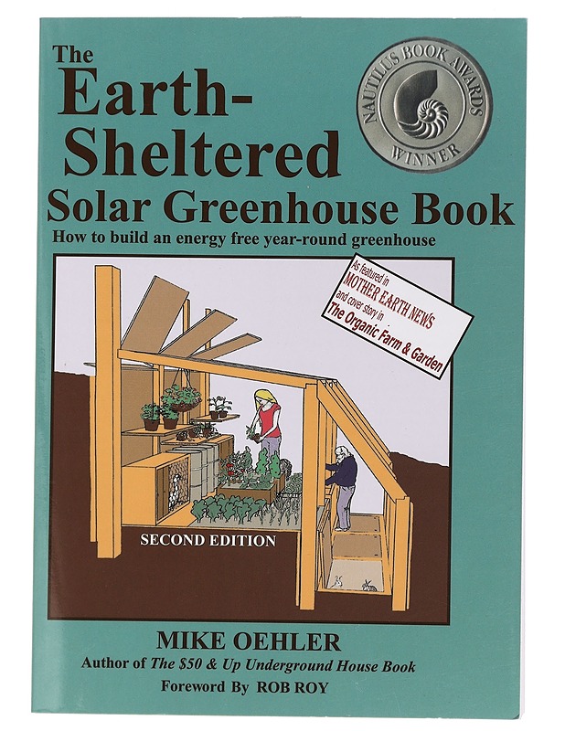 The earth-sheltered solar greenhouse book : how to build an energy free year-round greenhouse - Oehler, Mike - Tietokirjat ja oppaat - 10105439555 - 0