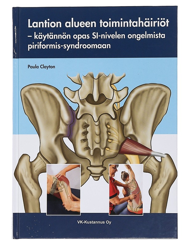 Lantion alueen toimintahäiriöt : käytännön opas SI-nivelen ongelmista piriformis-syndroomaan - Clayton, Paula - Tietokirjat ja oppaat - 10105439564 - 0