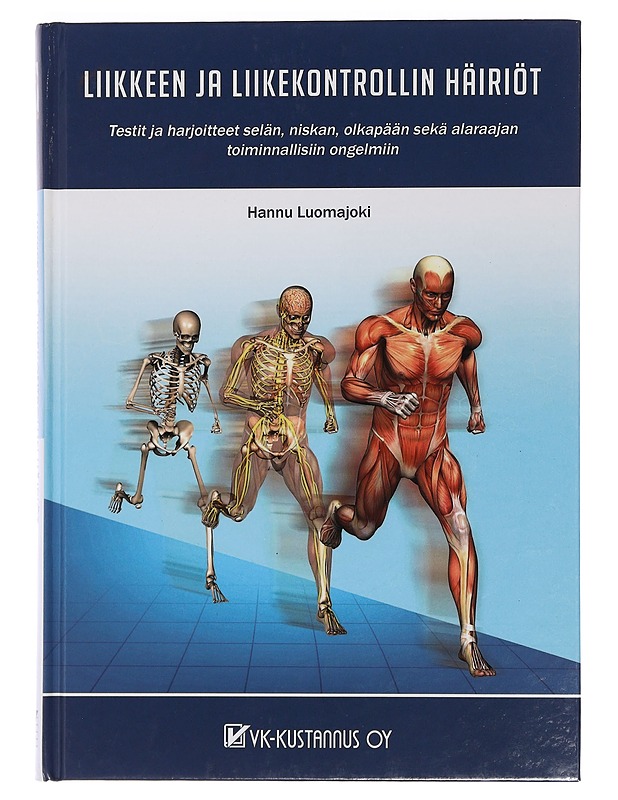 Liikkeen ja liikekontrollin häiriöt : testit ja harjoitteet selän, niskan, olkapään sekä alaraajan toiminnallisiin ongelmiin - Luomajoki, Hannu - Tietokirjat ja oppaat - 10105439569 - 0