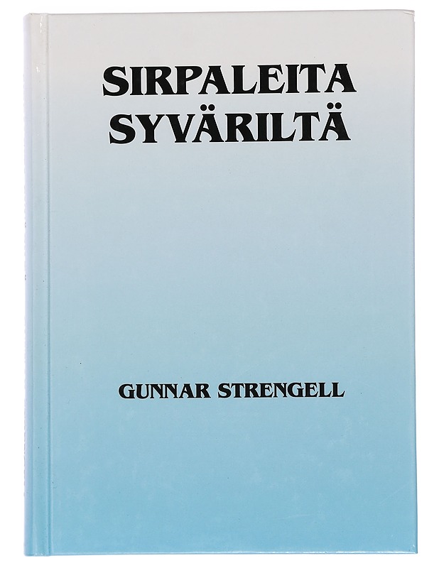 Sirpaleita Syväriltä / elämästäni sodassa ja rauhassa - Gunnar Strengell - Elämäkerrat ja muistelmat - 10105439604 - 0