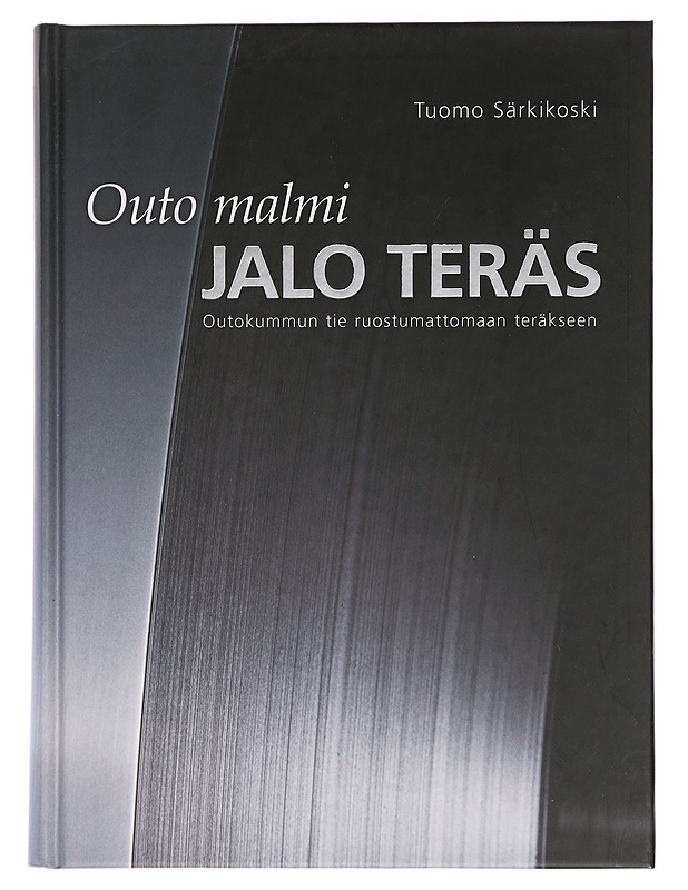 Outo malmi - jalo teräs. Outokummun tie ruostumattomaan teräkseen - Särkikoski, Tuomo - Tietokirjat ja oppaat - 10105439628 - 0