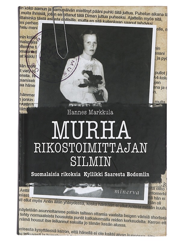 Murha rikostoimittajan silmin : suomalaisia rikoksia Kyllikki Saaresta Bodomiin - Markkula, Hannes - Elämäkerrat ja muistelmat - 10105439715 - 0