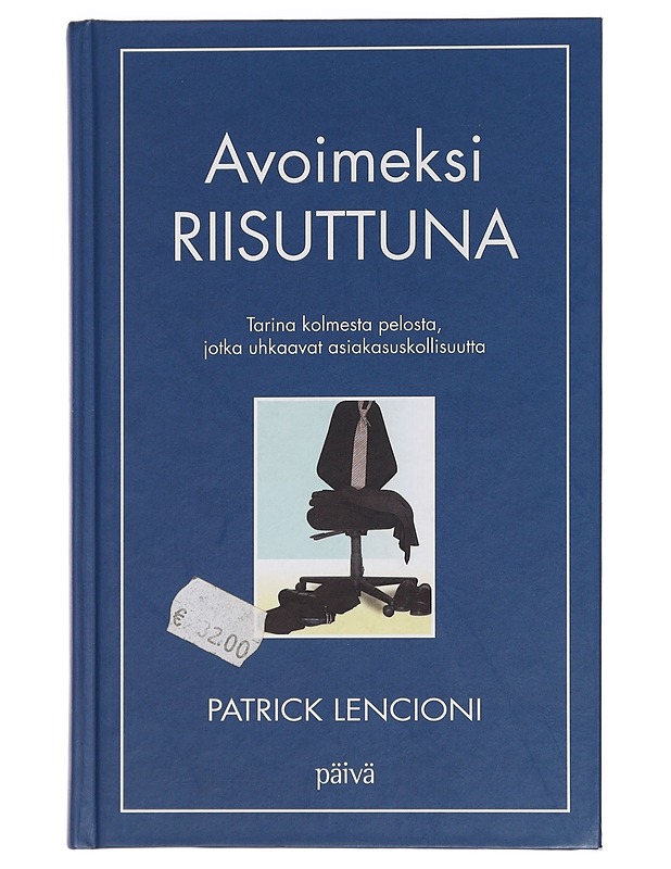Avoimeksi riisuttuna : tarina kolmesta pelosta, jotka uhkaavat asiakasuskollisuutta - Lencioni, Patrick - Tietokirjat ja oppaat - 10105439732 - 0