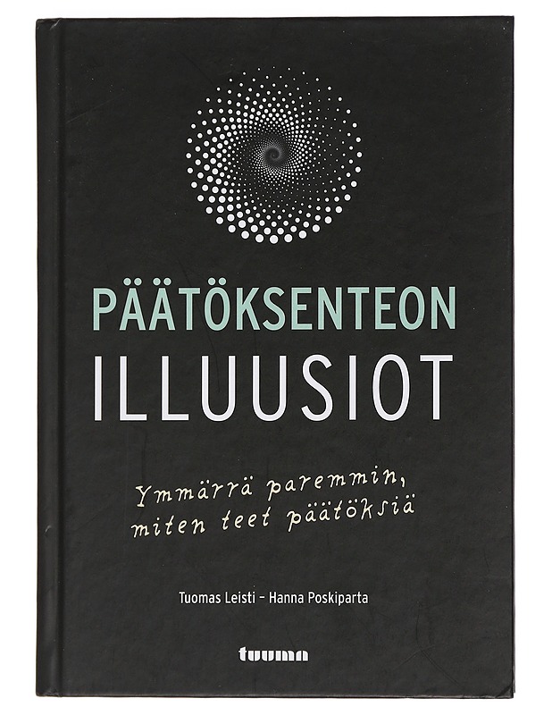 Päätöksenteon illuusiot : ymmärrä paremmin, miten teet päätöksiä - Leisti, Tuomas - Elämäkerrat ja muistelmat - 10105439757 - 0