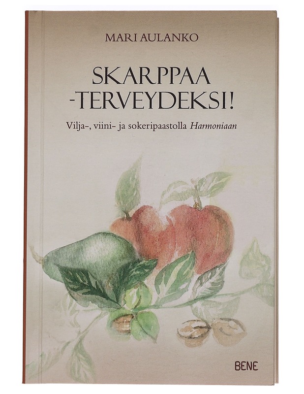 Skarppaa - terveydeksi! : vilja-, viini- ja sokeripaastolla Harmoniaan - Mari Aulanko - Harrastekirjat - 10105439778 - 0