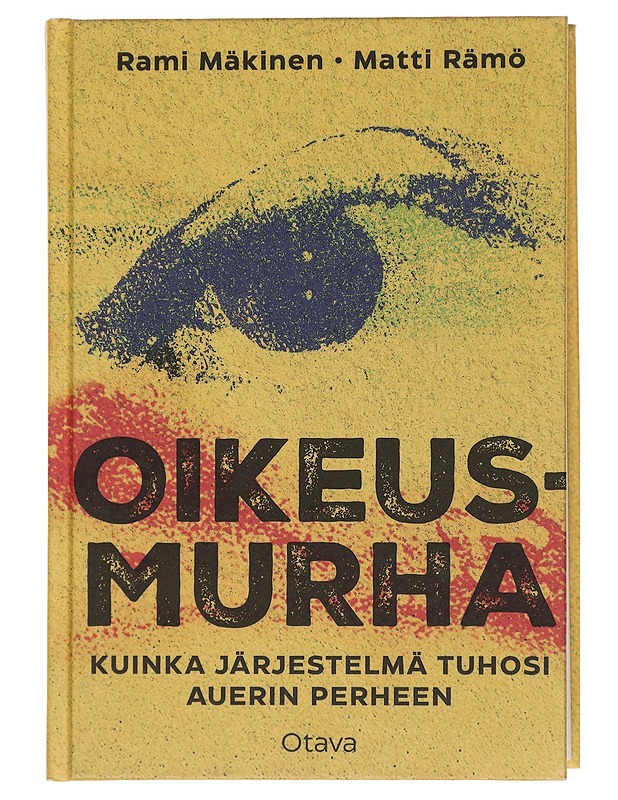 Oikeusmurha : kuinka järjestelmä tuhosi Auerin perheen - Mäkinen, Rami - Elämäkerrat ja muistelmat - 10105439819 - 0