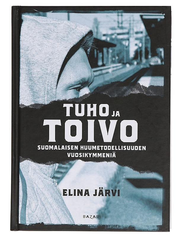 Tuho ja toivo : suomalaisen huumetodellisuuden vuosikymmeniä - Järvi, Elina - Elämäkerrat ja muistelmat - 10105439869 - 0