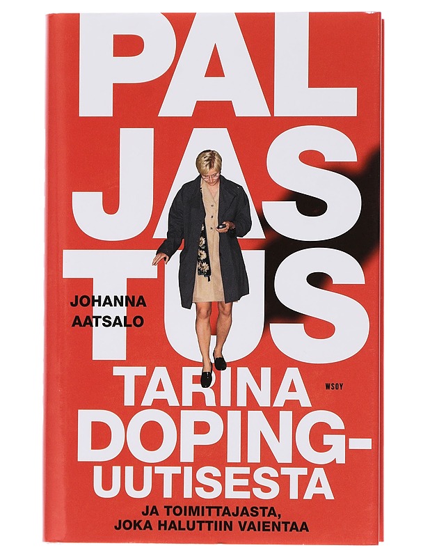 Paljastus : tarina dopinguutisesta ja toimittajasta, joka haluttiin vaientaa - Johanna Aatsalo - Elämäkerrat ja muistelmat - 10105439876 - 0