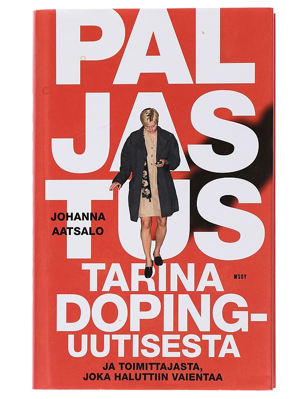 Paljastus : tarina dopinguutisesta ja toimittajasta, joka haluttiin vaientaa - Johanna Aatsalo - Elämäkerrat ja muistelmat - 10105439881 - 0