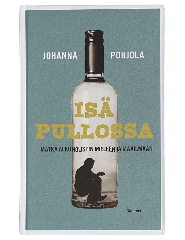 Isä pullossa : matka alkoholistin mieleen ja maailmaan - Johanna Pohjola - Tietokirjat ja oppaat - 10105439884 - 0