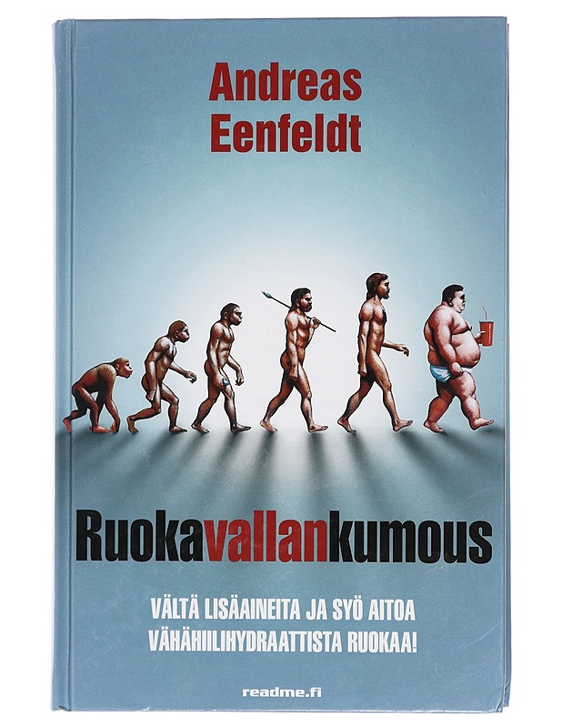 Ruokavallankumous : Vältä lisäaineita ja syö aitoa vähähiilihydraattista ruokaa! - Eenfeldt, Andreas - Tietokirjat ja oppaat - 10105439887 - 0