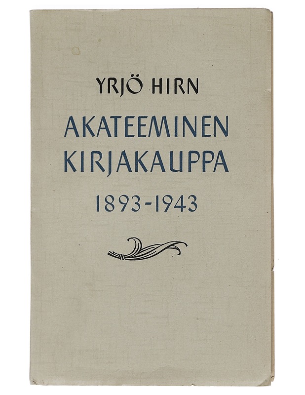Akateeminen kirjakauppa 1893 - 1943. Luku Suomen sivistyshistoriaa - Yrjö Hirn - Tietokirjat ja oppaat - 10105439900 - 0