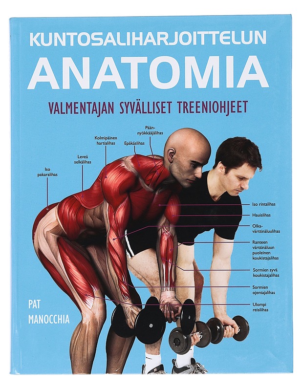 Kuntosaliharjoittelun anatomia : valmentajan syvälliset treeniohjeet - Manocchia, Pat - Tietokirjat ja oppaat - 10105439904 - 0