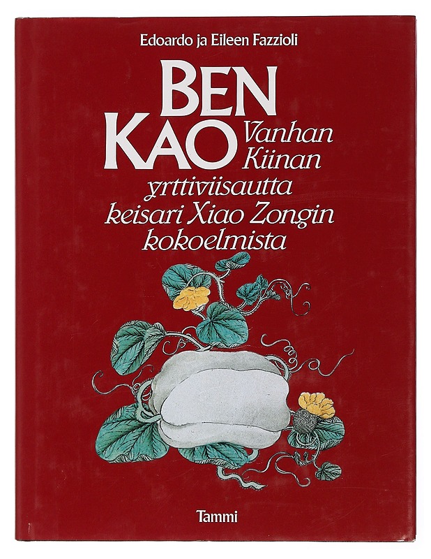 Ben Kao : vanhan Kiinan yrttiviisautta keisari Xiao Zongin kokoelmista - Fazzioli, Edoardo - Tietokirjat ja oppaat - 10105440013 - 0