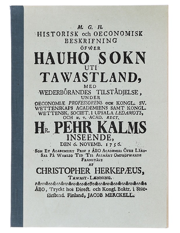 Historiallinen ja ekonominen selonteko Hauhon pitäjästä Hämeessä : alkuperäisen professori Pietari Kalmin johdolla tehdyn v. 1756 julkaistun ruotsinkielisen akateemisen tutkielman  - Historiakirjat - 10105440034 - 0