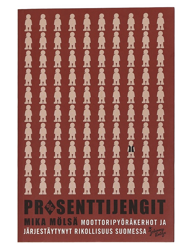 Prosenttijengit : moottoripyöräkerhot ja järjestäytynyt rikollisuus Suomessa - Mika Mölsä - Tietokirjat ja oppaat - 10105440079 - 0