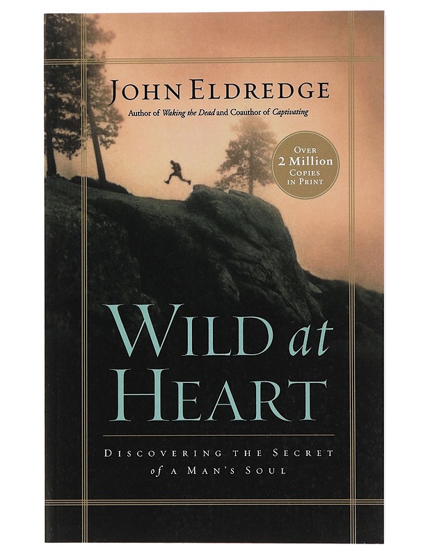 Wild at Heart: Discovering the Secret of a Man's Soul - Eldredge, John - Historiakirjat - 10105440169 - 0