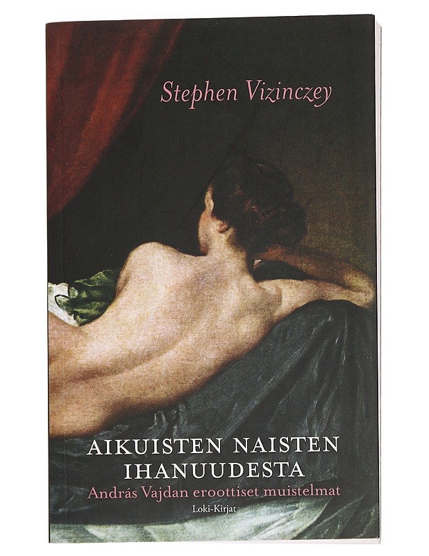 Aikuisten naisten ihanuudesta : András Vajdan eroottiset muistelmat - Vizinczey, Stephen - Elämäkerrat ja muistelmat - 10105440227 - 0