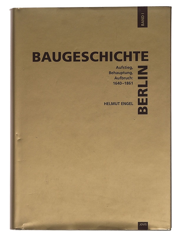 Baugeschichte Berlin. Bd. 1, Aufstieg, Behauptung, Aufbruch: 1640-1861 : Städtebau und Architektur in Berlin in den Zeiten - Helmut Engel - Tietokirjat ja oppaat - 10105440303 - 0