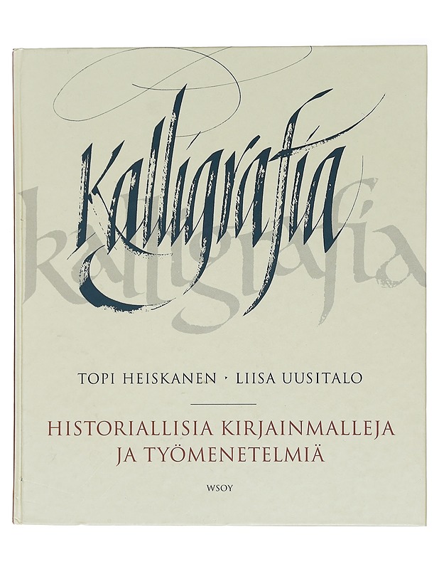 Kalligrafia : historiallisia kirjainmalleja ja työmenetelmiä - Heiskanen, Topi - Tietokirjat ja oppaat - 10105440334 - 0