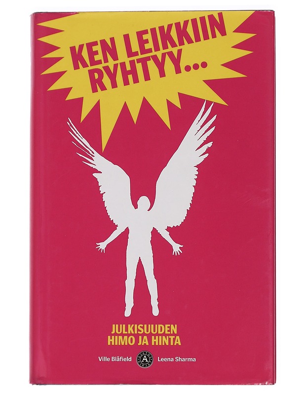 Ken leikkiin ryhtyy... : julkisuuden himo ja hinta - Sharma, Leena - Tietokirjat ja oppaat - 10105440576 - 0