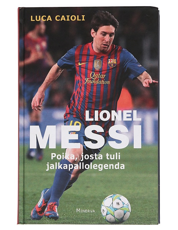 Messi : poika, josta tuli legenda - Caioli, Luca - Elämäkerrat ja muistelmat - 10105440662 - 0