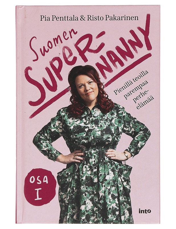 Suomen Supernanny. Osa I, Pienillä teoilla parempaa perhe-elämää - Penttala, Pia - Tietokirjat ja oppaat - 10105440790 - 0