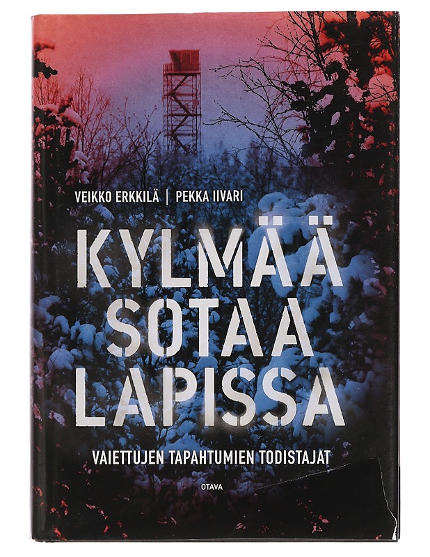 Kylmää sotaa Lapissa : vaiettujen tapahtuminen todistajat - Erkkilä, Veikko - Historiakirjat - 10105440791 - 0