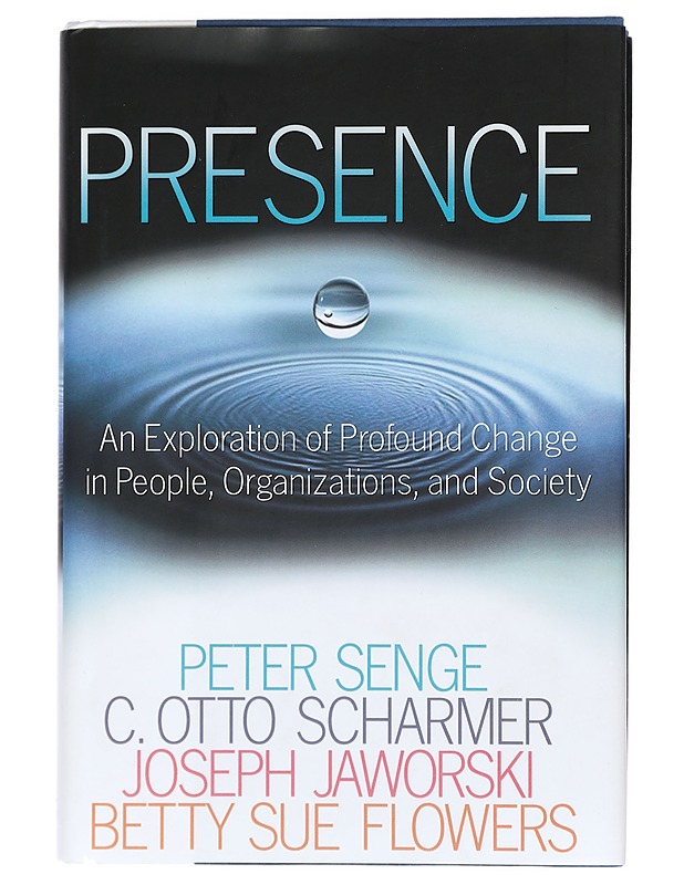Presence : exploring profound change in people, organizations, and society - Senge, Peter M. - Tietokirjat ja oppaat - 10105440803 - 0